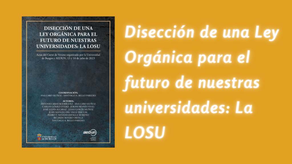 Disección de una Ley Orgánica para el futuro de nuestras universidades: La LOSU (Actas del Curso de Verano organizado por la Universidad de Burgos y AEDUN, 13 y 14 de julio de 2023)